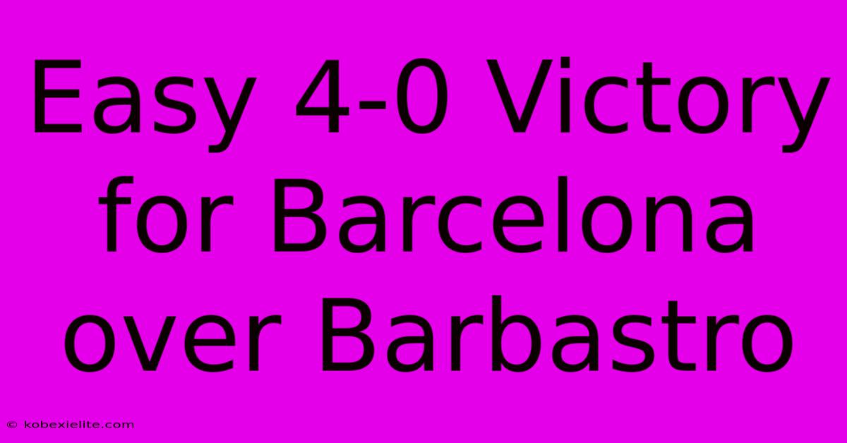 Easy 4-0 Victory For Barcelona Over Barbastro