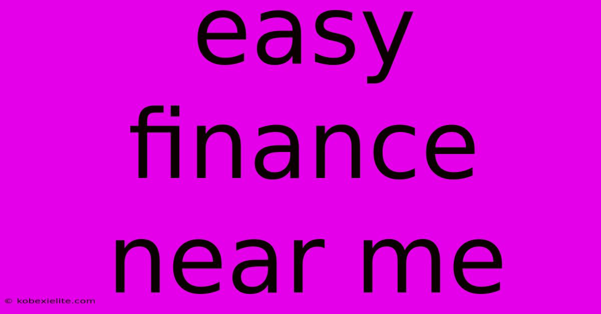 Easy Finance Near Me Easy Finance Near Me