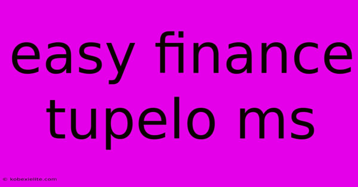 Easy Finance Tupelo Ms Easy Finance Tupelo Ms