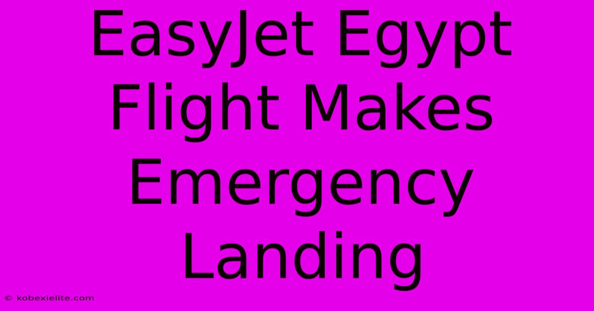 EasyJet Egypt Flight Makes Emergency Landing