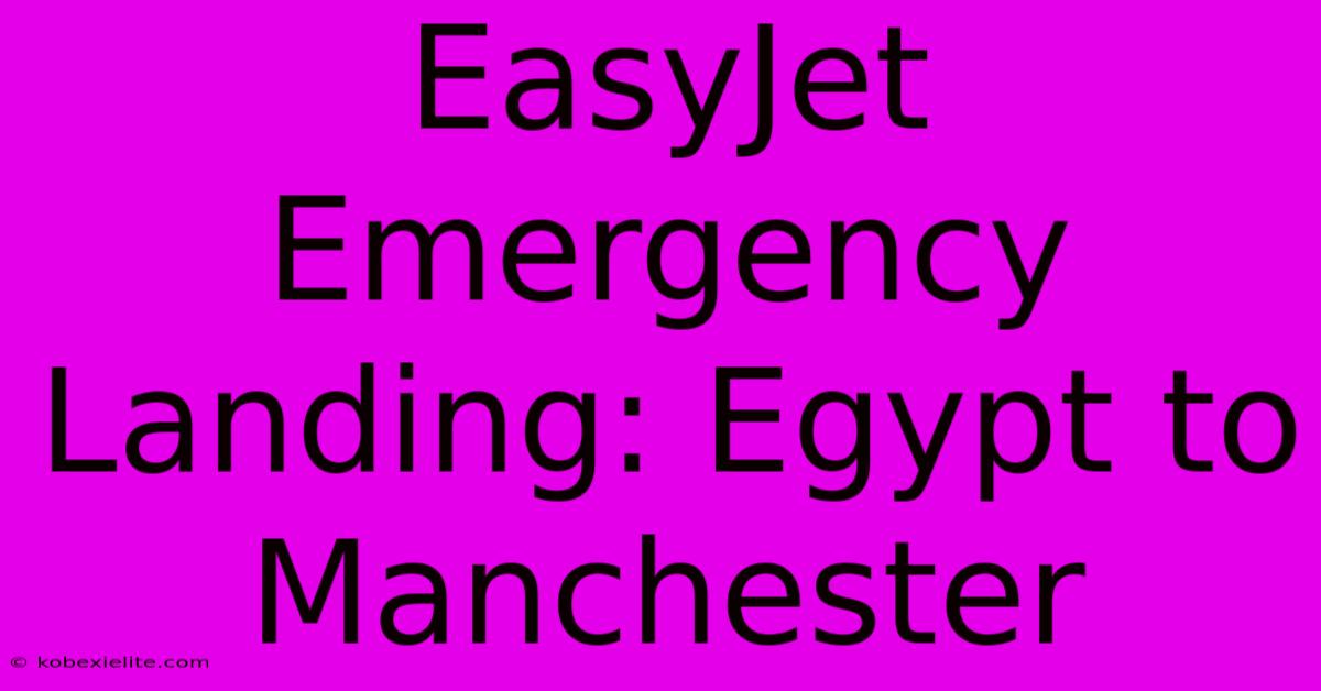 EasyJet Emergency Landing: Egypt To Manchester