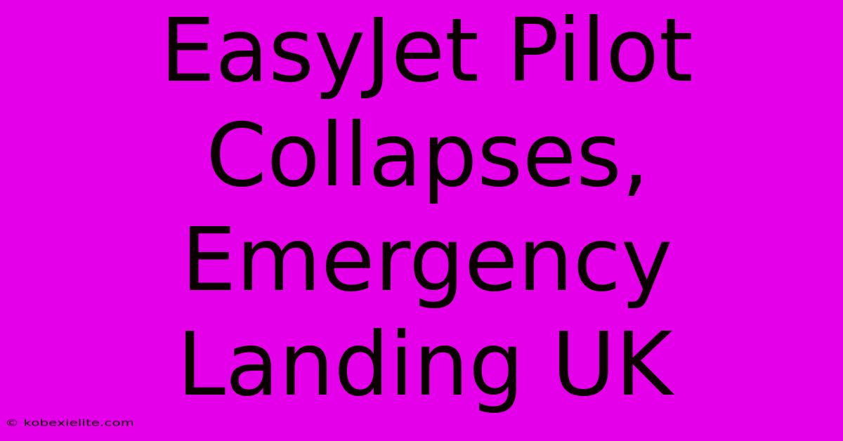 EasyJet Pilot Collapses, Emergency Landing UK