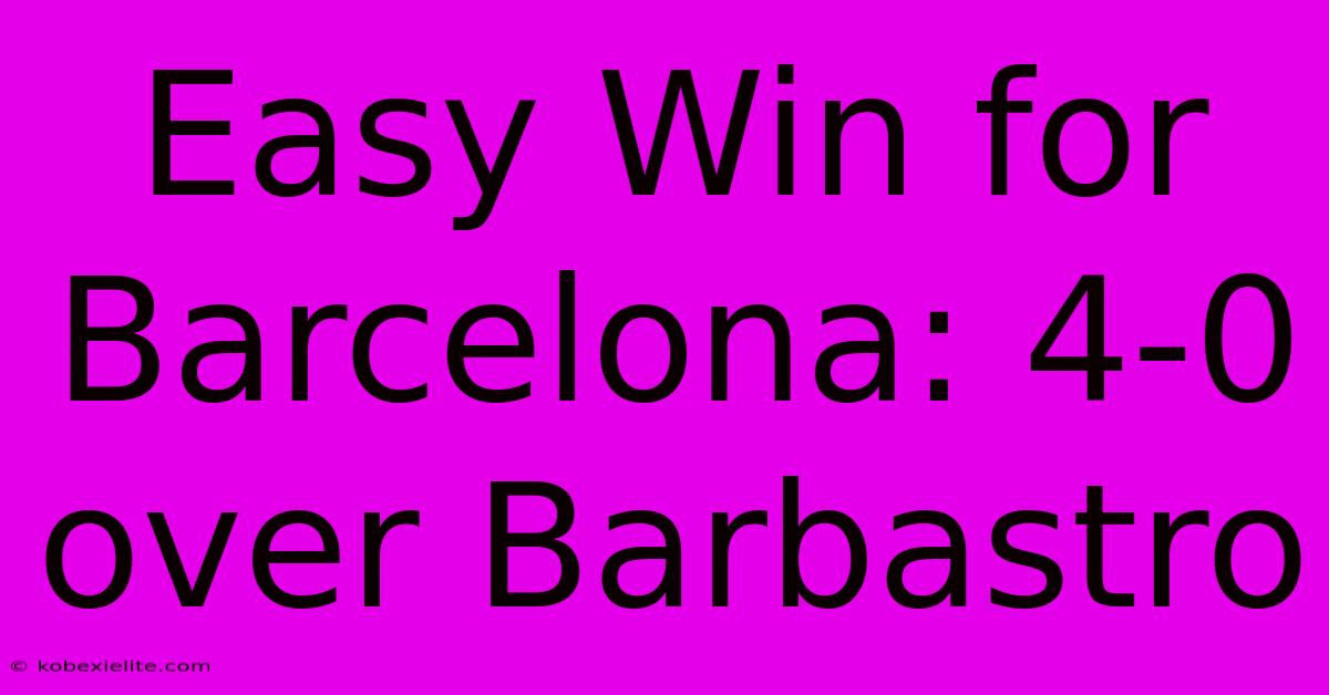 Easy Win For Barcelona: 4-0 Over Barbastro