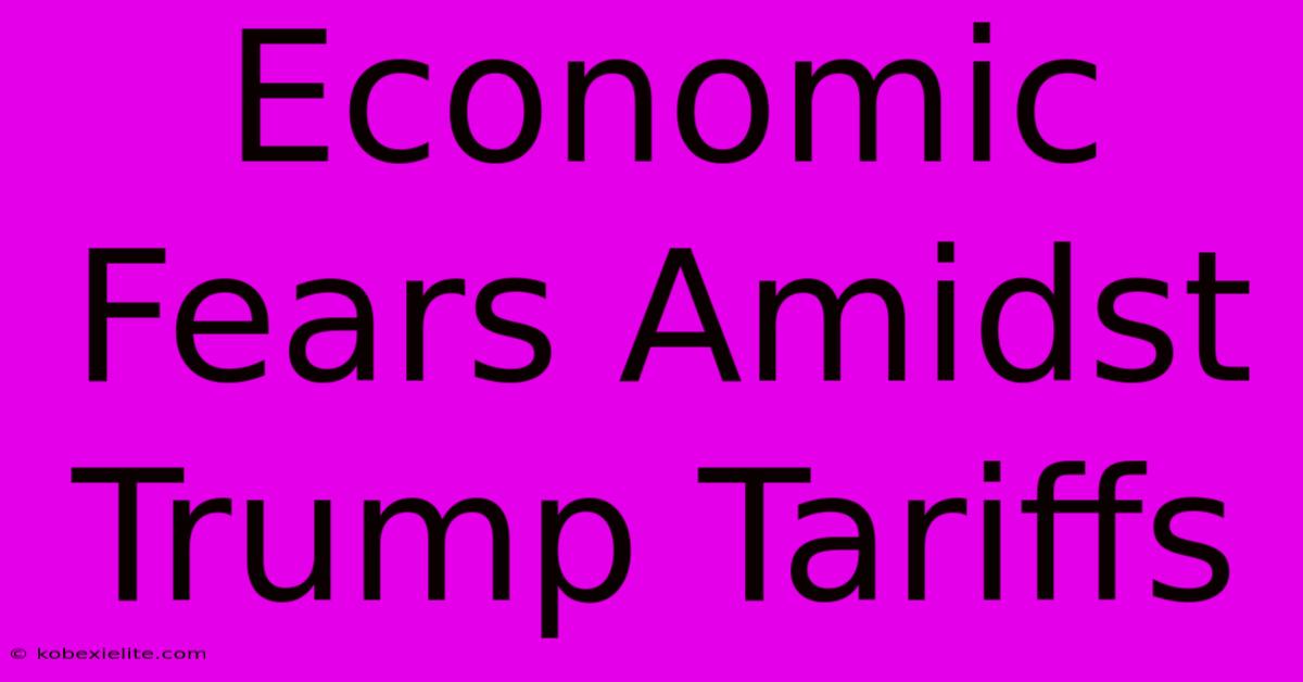 Economic Fears Amidst Trump Tariffs