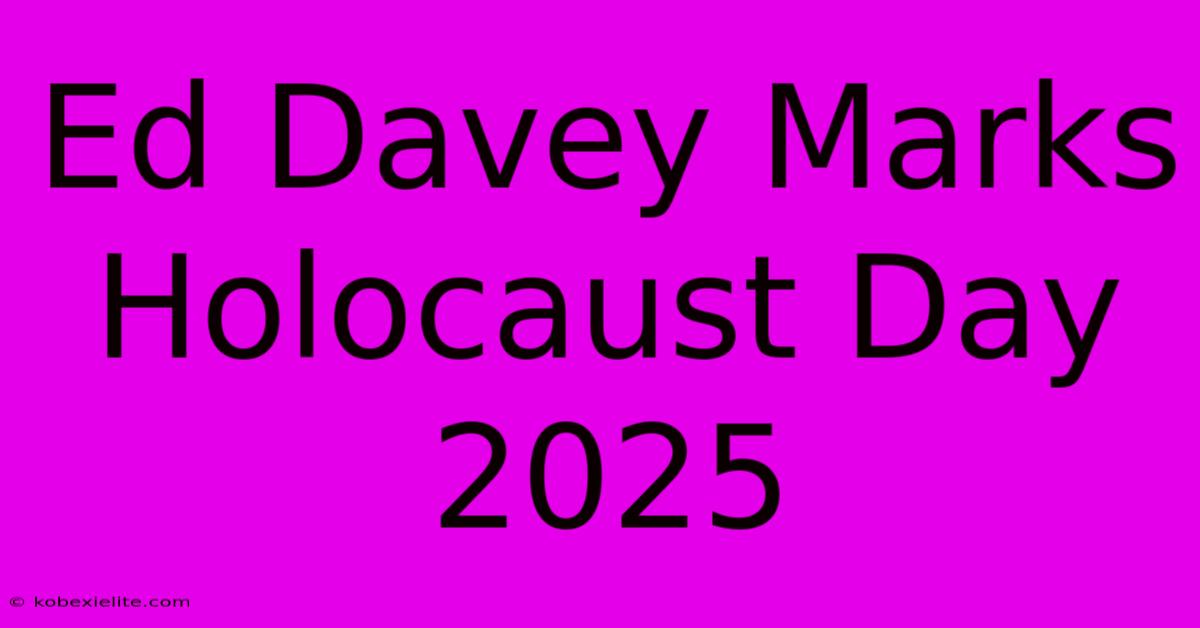 Ed Davey Marks Holocaust Day 2025