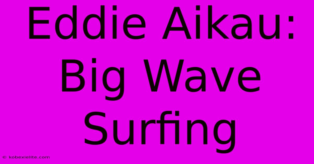 Eddie Aikau: Big Wave Surfing