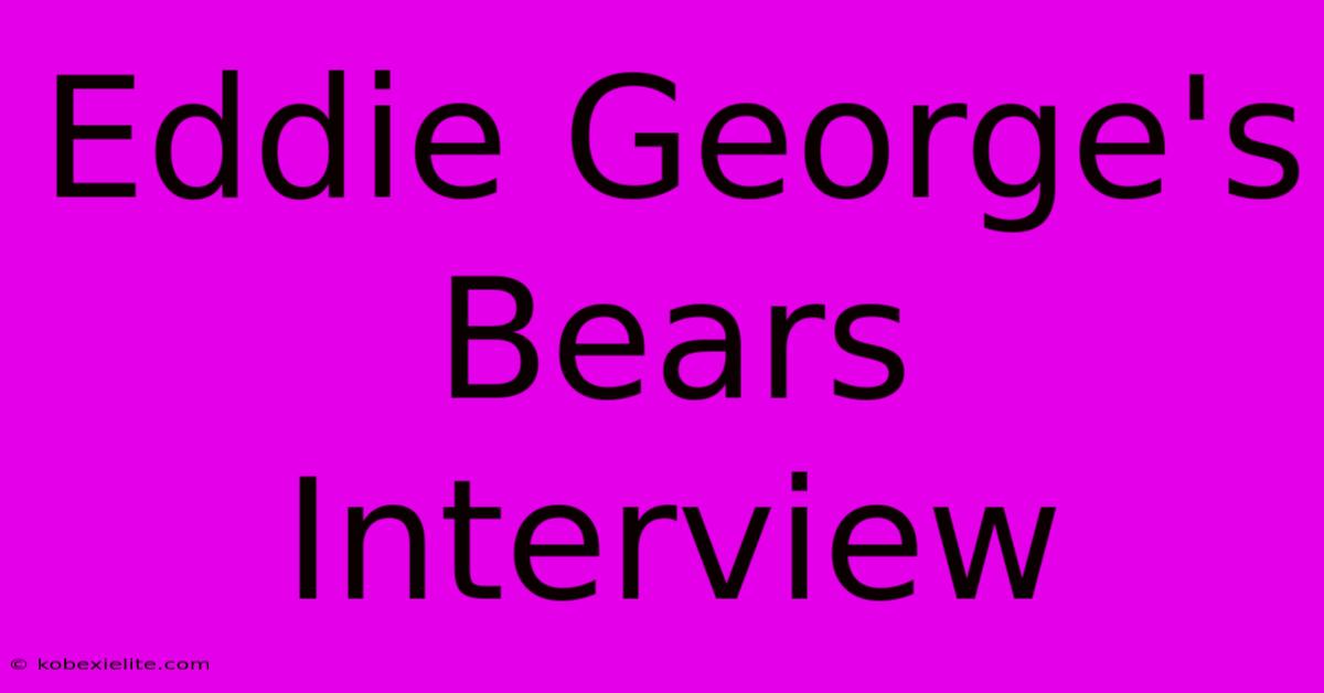 Eddie George's Bears Interview