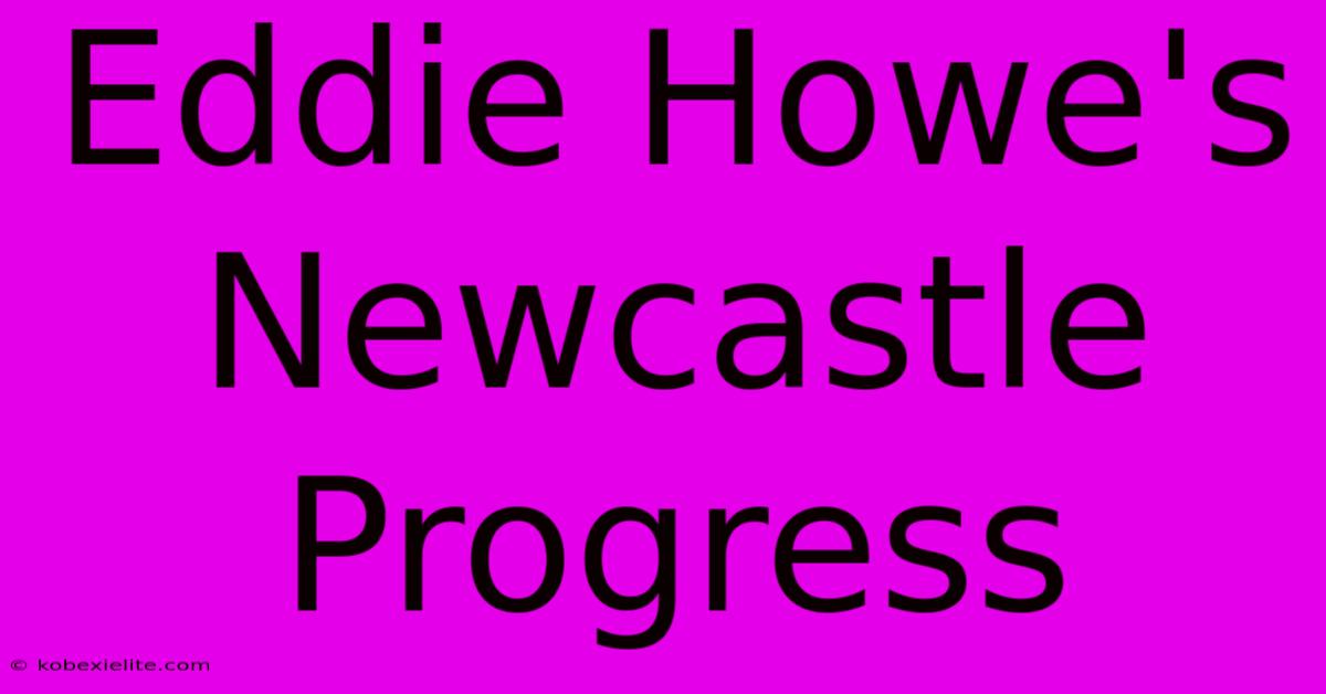 Eddie Howe's Newcastle Progress