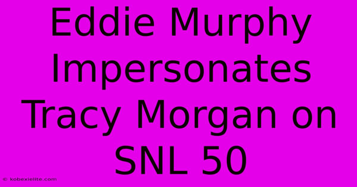 Eddie Murphy Impersonates Tracy Morgan On SNL 50