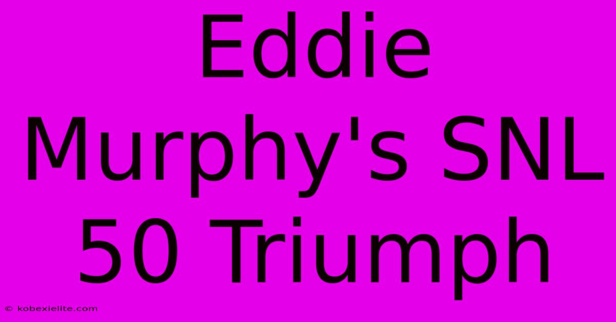 Eddie Murphy's SNL 50 Triumph