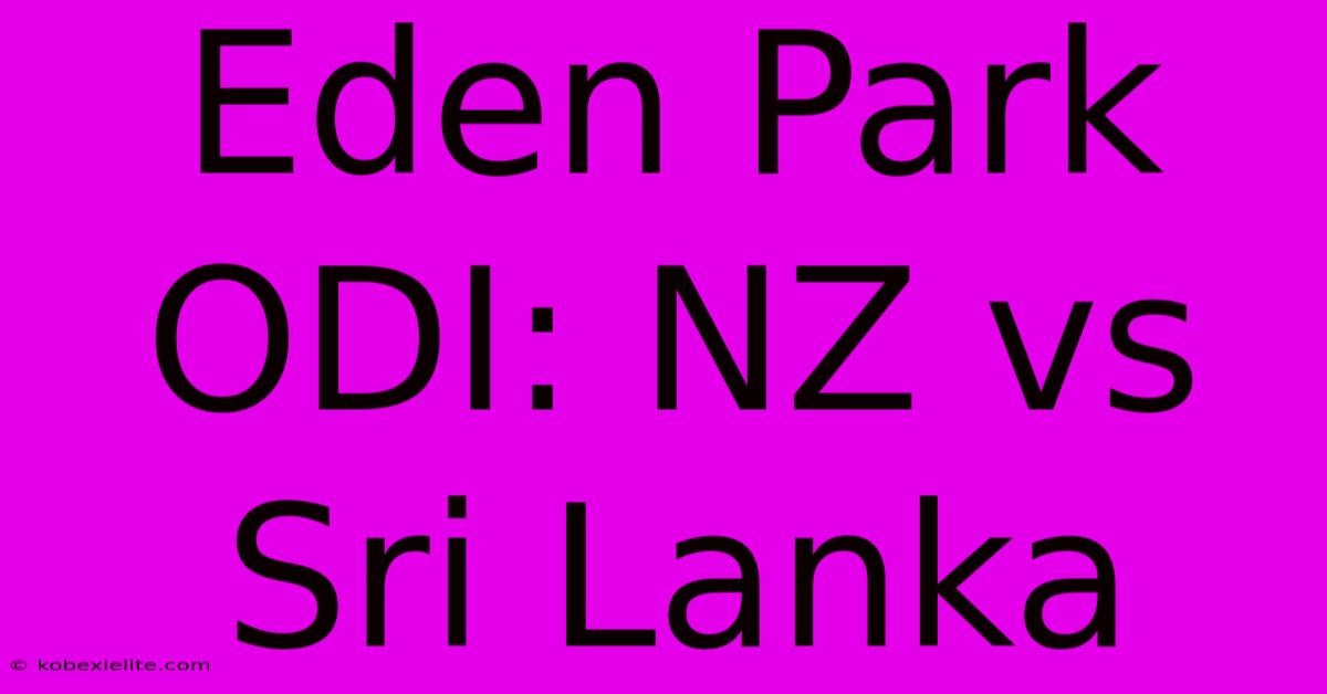 Eden Park ODI: NZ Vs Sri Lanka