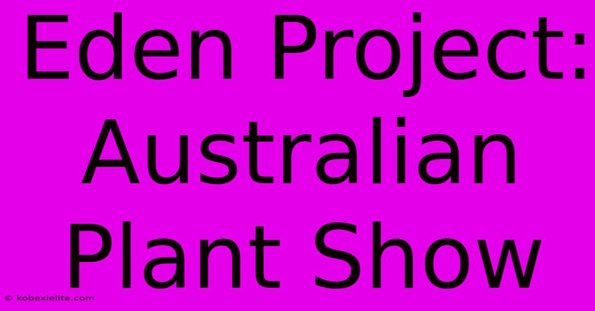 Eden Project: Australian Plant Show