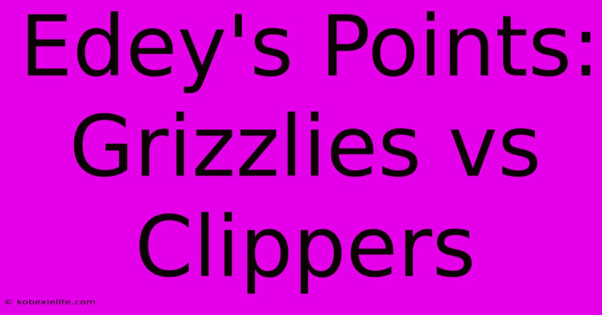 Edey's Points: Grizzlies Vs Clippers