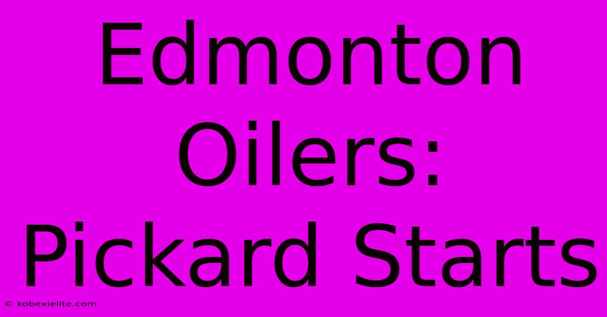 Edmonton Oilers: Pickard Starts