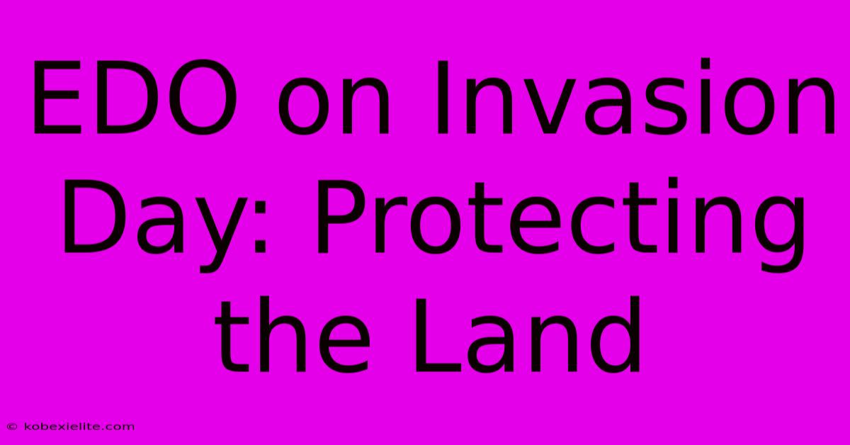 EDO On Invasion Day: Protecting The Land