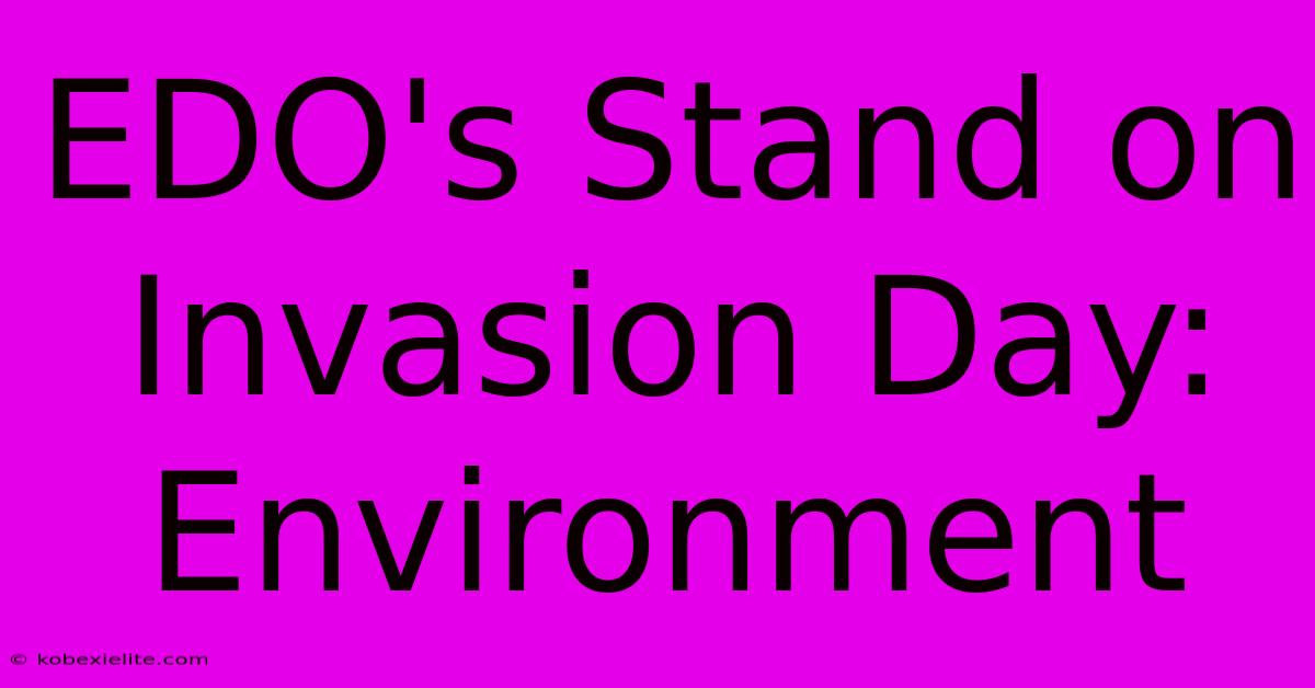 EDO's Stand On Invasion Day: Environment