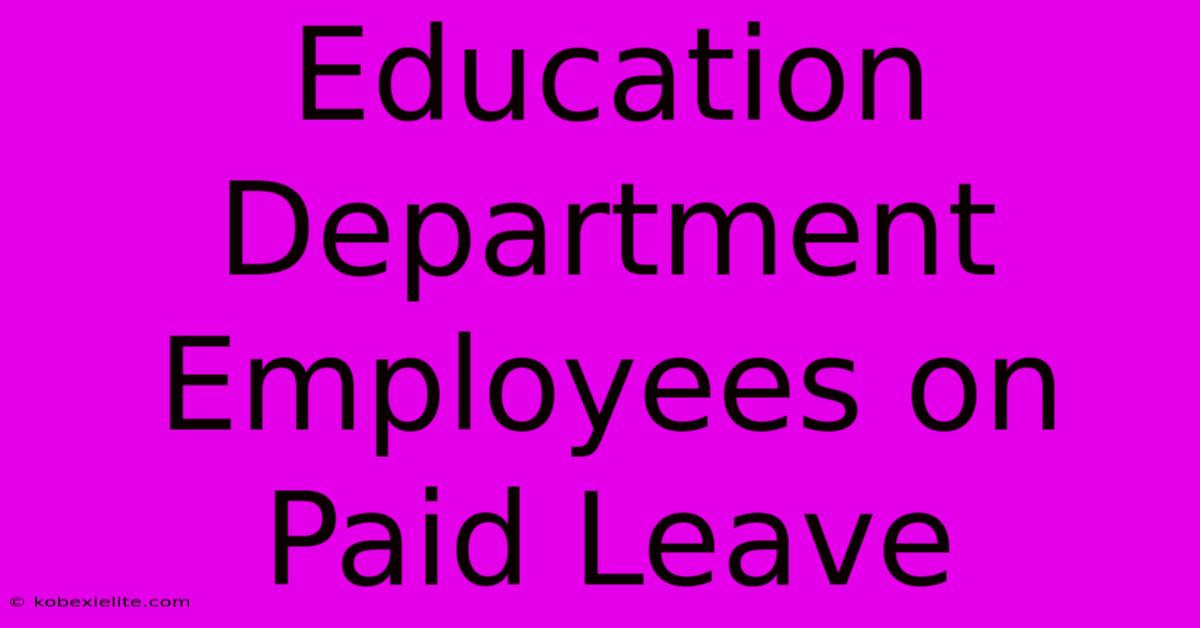 Education Department Employees On Paid Leave