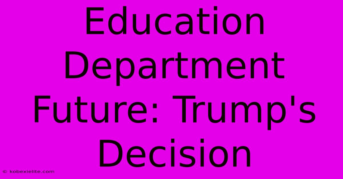 Education Department Future: Trump's Decision