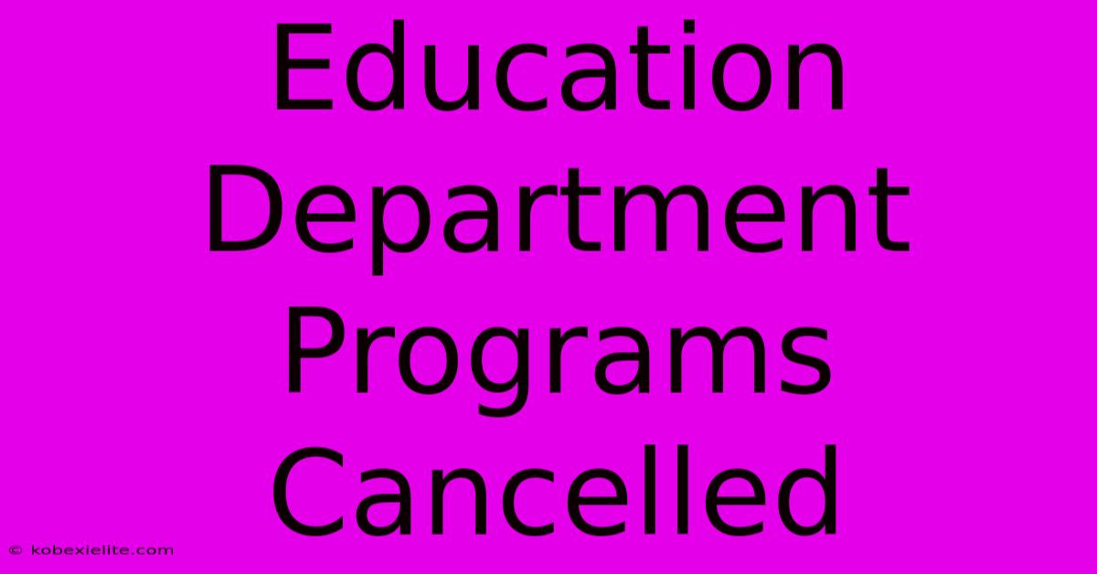 Education Department Programs Cancelled