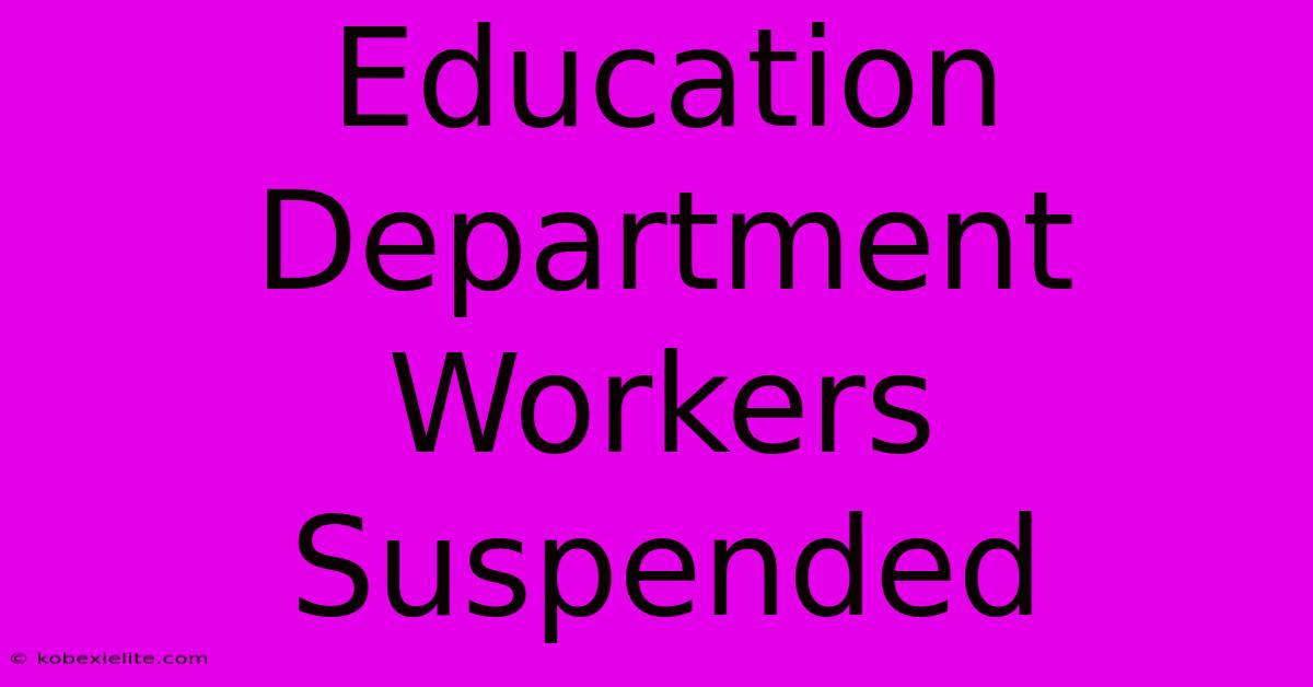 Education Department Workers Suspended