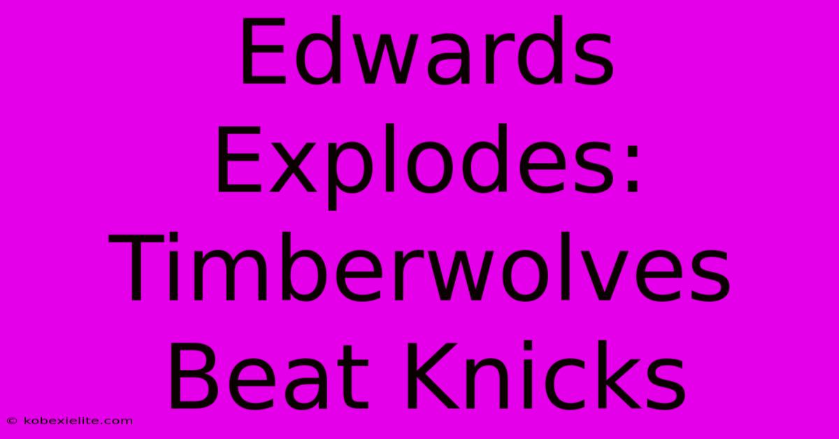 Edwards Explodes: Timberwolves Beat Knicks 