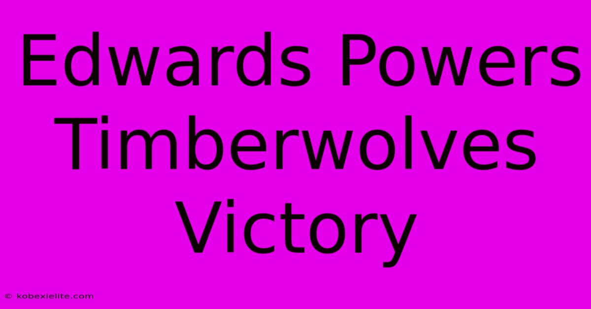 Edwards Powers Timberwolves Victory