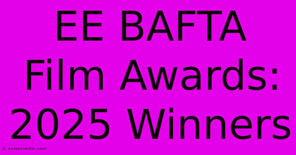 EE BAFTA Film Awards: 2025 Winners