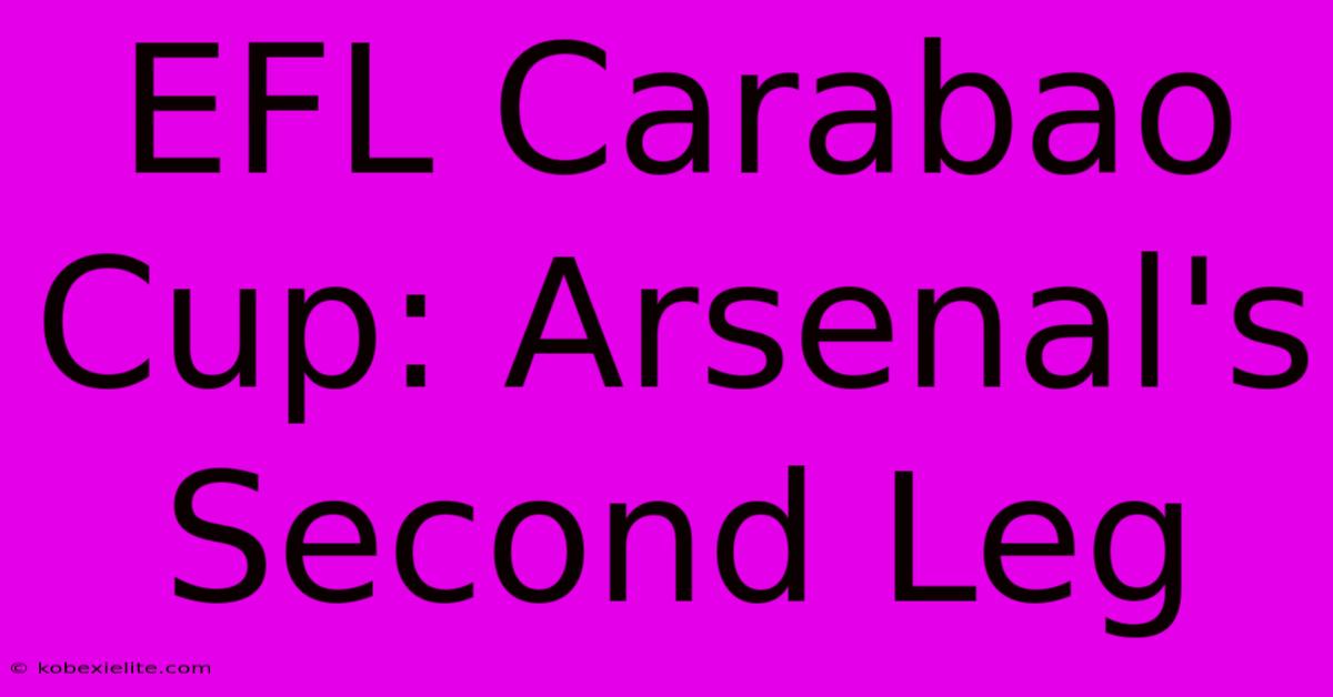 EFL Carabao Cup: Arsenal's Second Leg