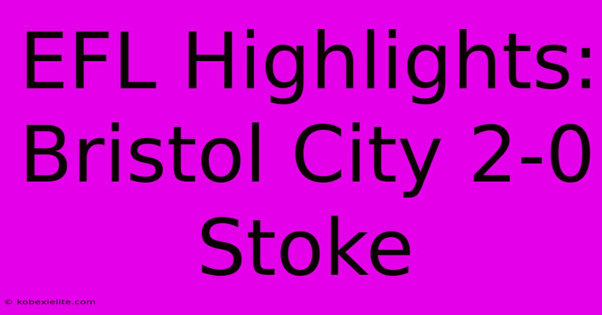 EFL Highlights: Bristol City 2-0 Stoke