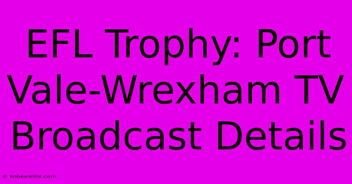 EFL Trophy: Port Vale-Wrexham TV Broadcast Details