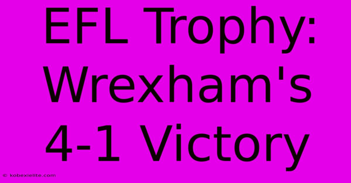 EFL Trophy: Wrexham's 4-1 Victory