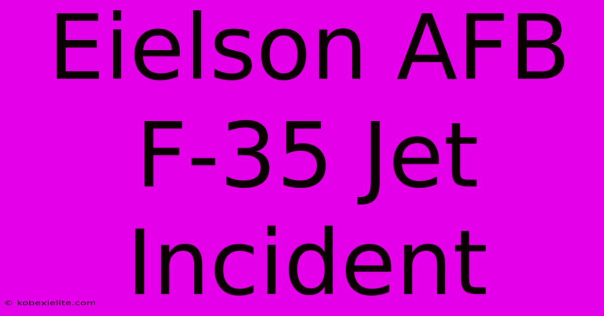 Eielson AFB F-35 Jet Incident