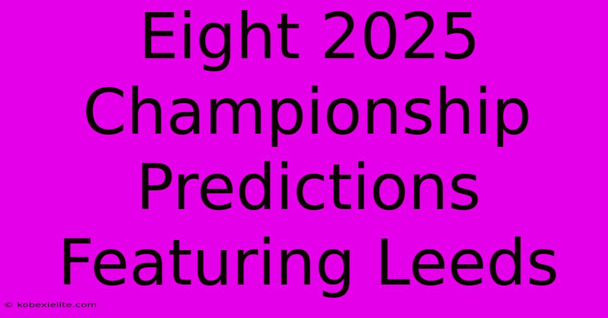 Eight 2025 Championship Predictions Featuring Leeds