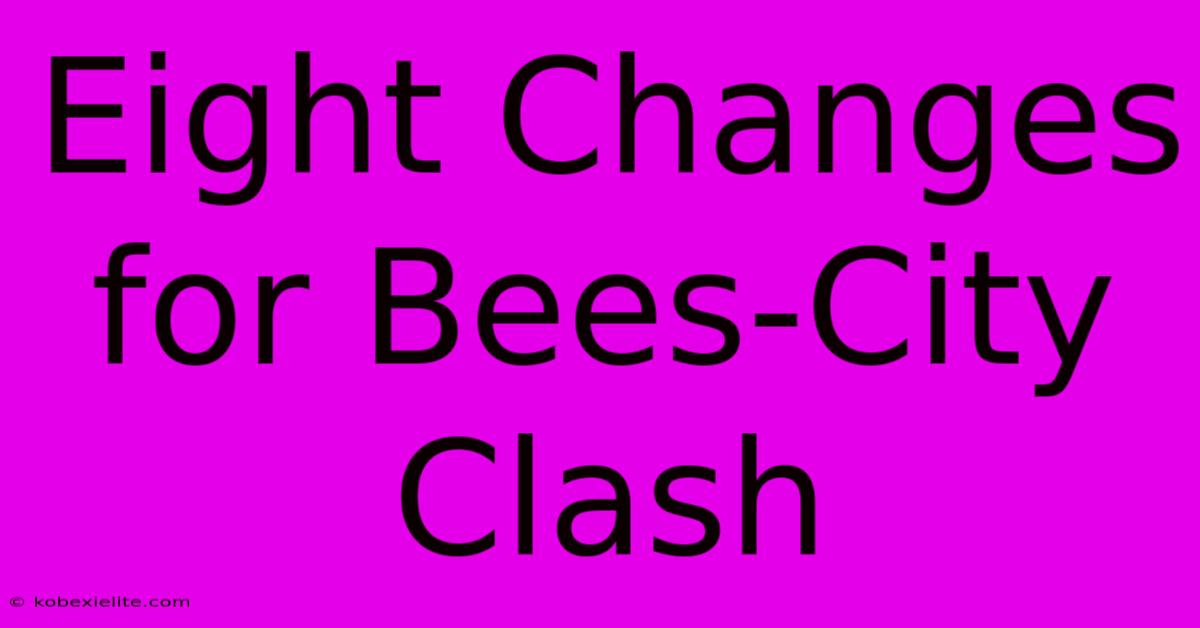 Eight Changes For Bees-City Clash