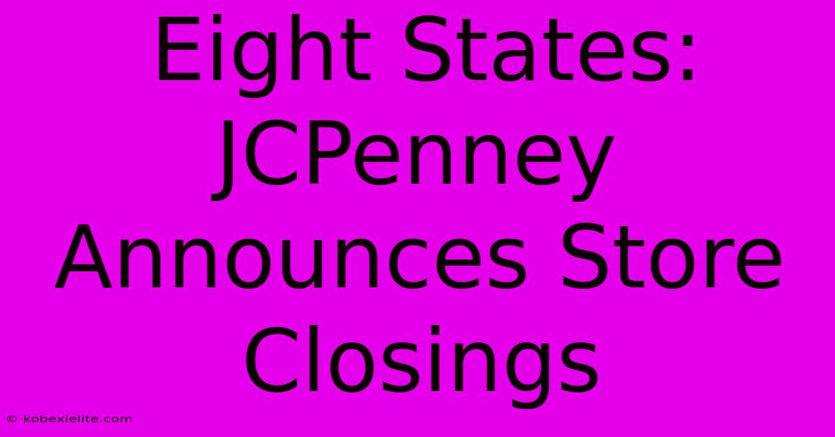 Eight States: JCPenney Announces Store Closings