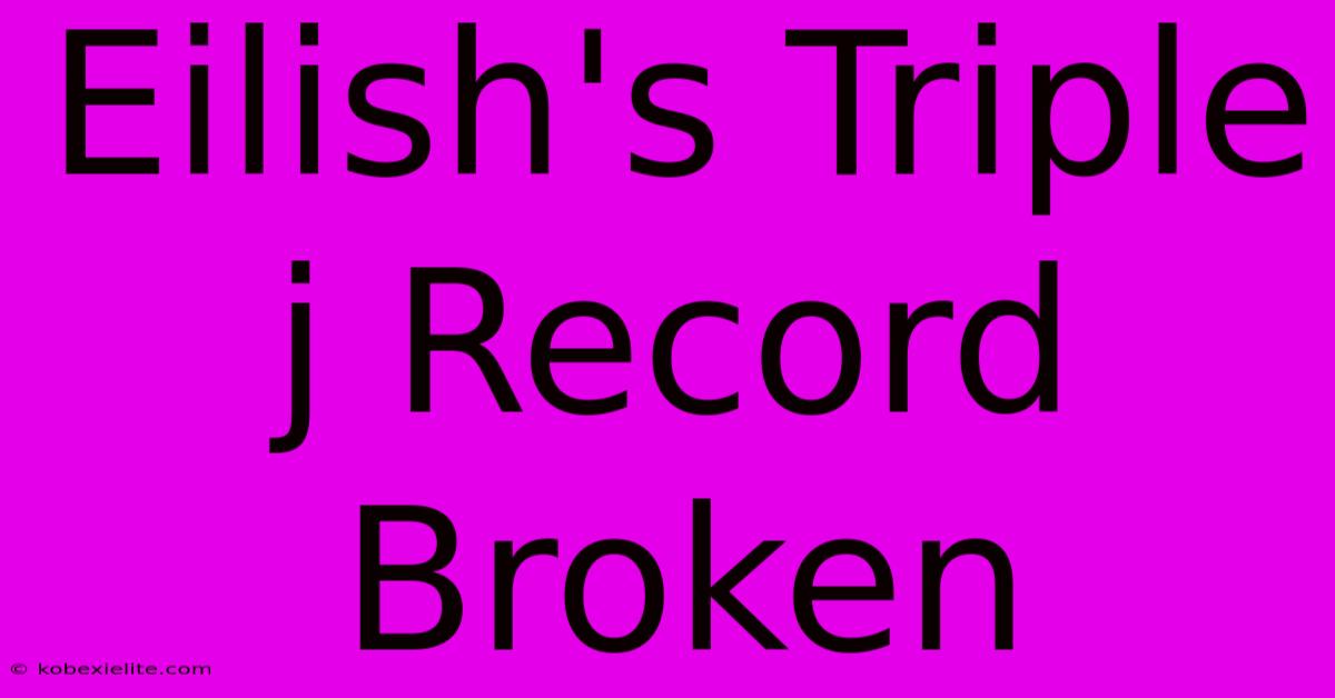 Eilish's Triple J Record Broken