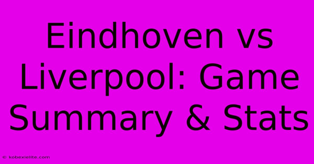 Eindhoven Vs Liverpool: Game Summary & Stats