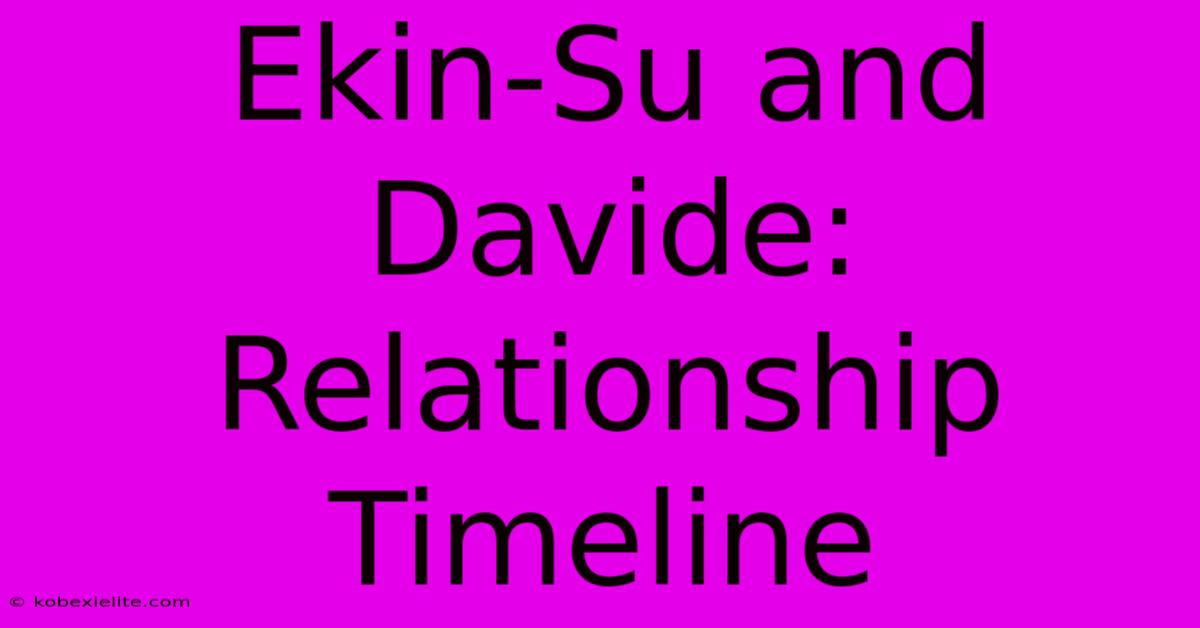 Ekin-Su And Davide: Relationship Timeline