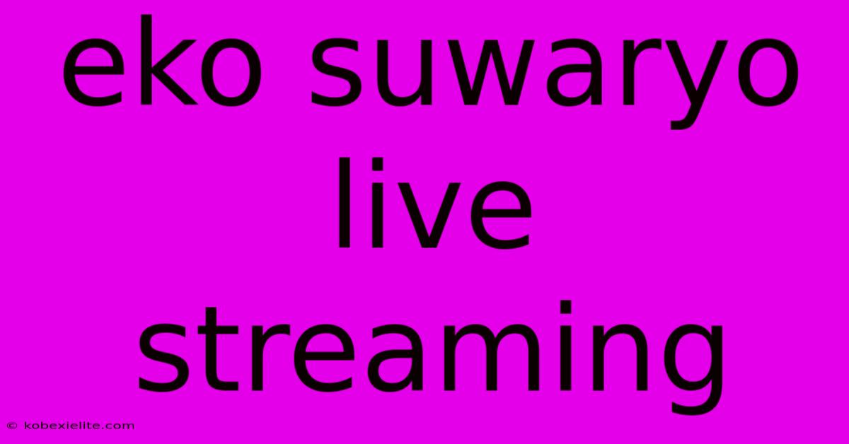 Eko Suwaryo Live Streaming