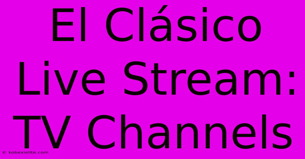 El Clásico Live Stream: TV Channels