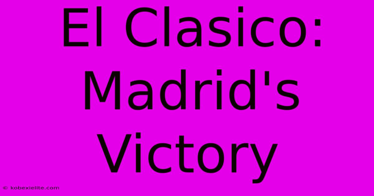 El Clasico: Madrid's Victory