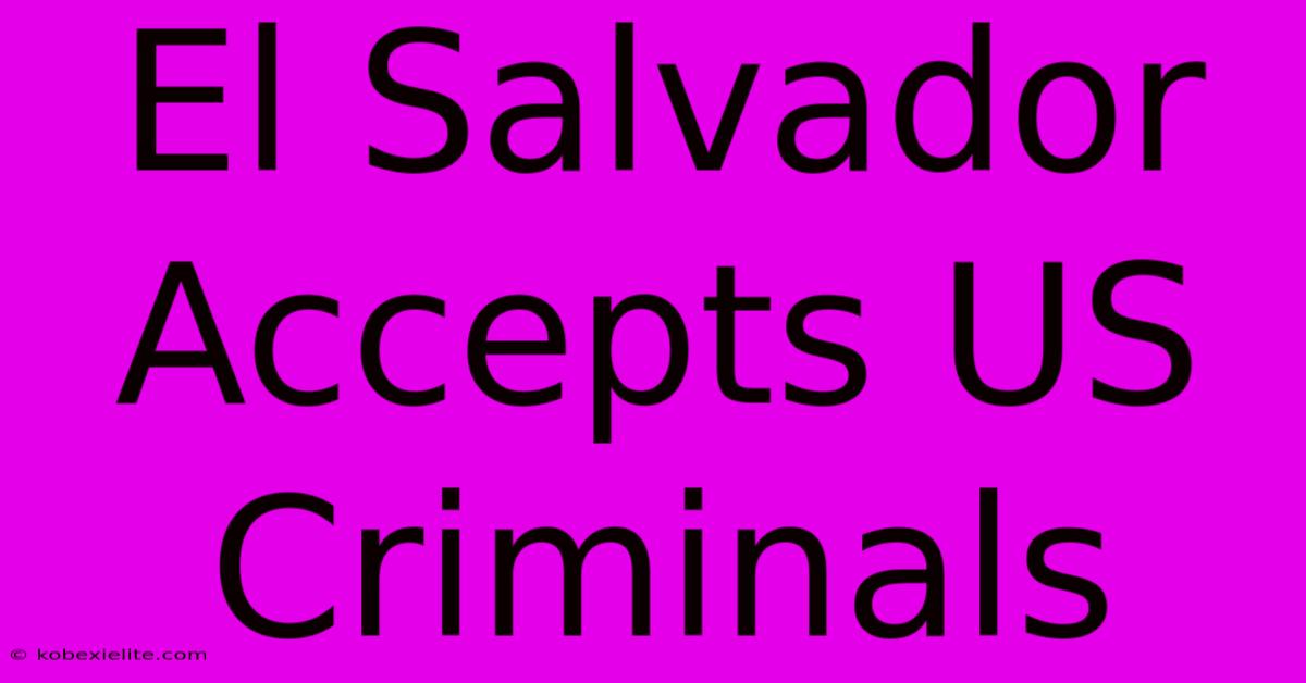 El Salvador Accepts US Criminals