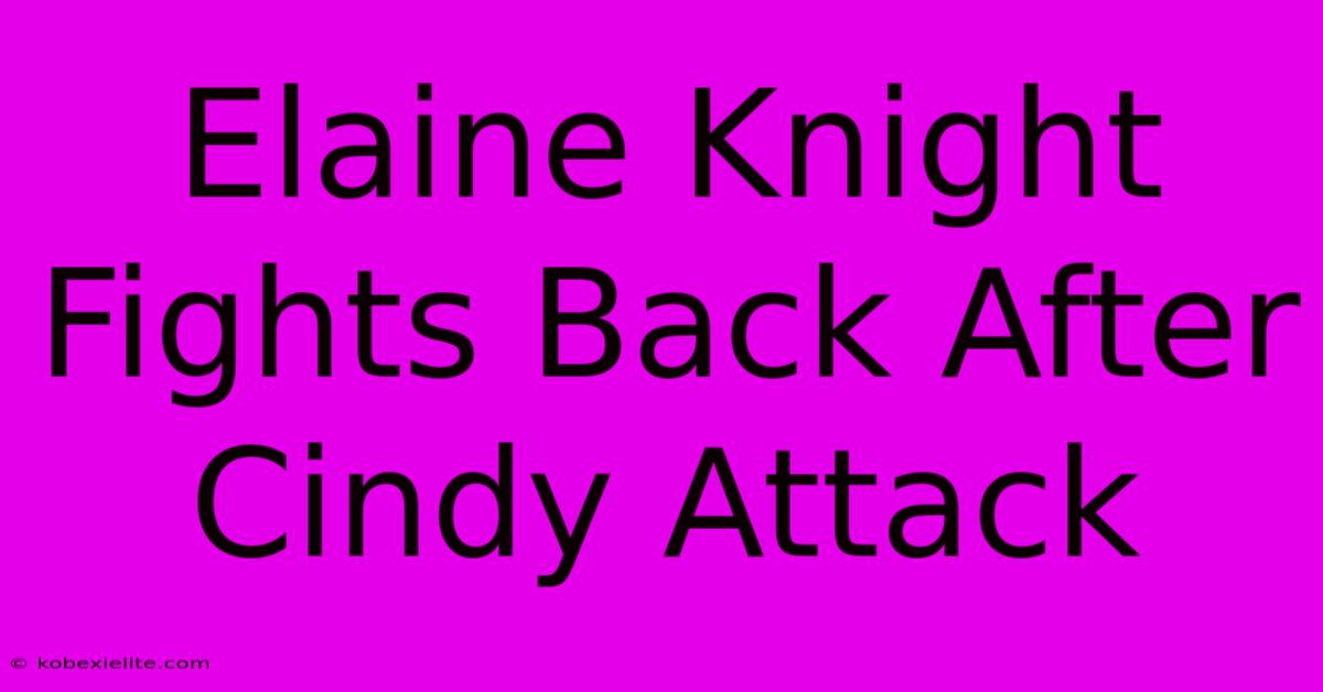 Elaine Knight Fights Back After Cindy Attack