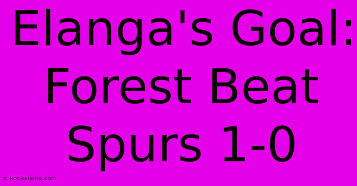 Elanga's Goal: Forest Beat Spurs 1-0