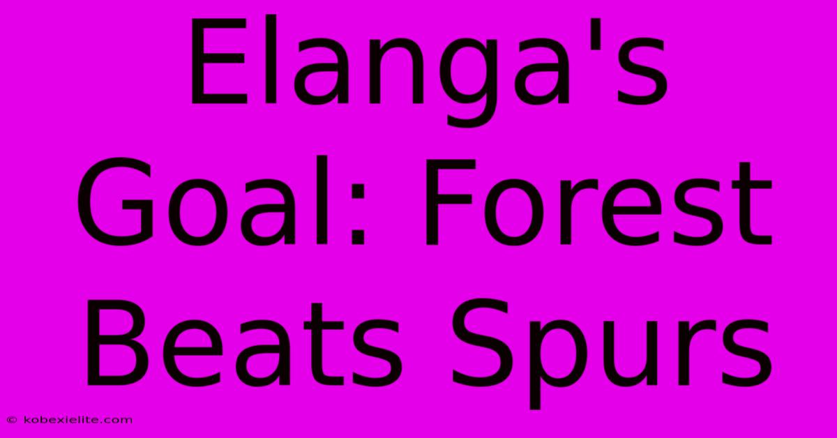 Elanga's Goal: Forest Beats Spurs