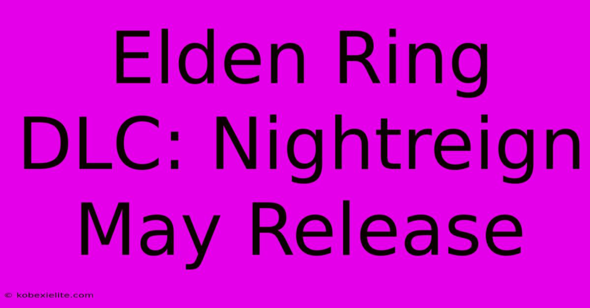 Elden Ring DLC: Nightreign May Release