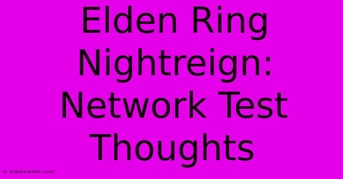 Elden Ring Nightreign: Network Test Thoughts