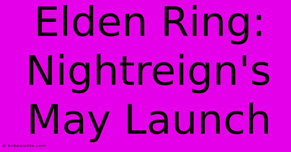 Elden Ring: Nightreign's May Launch