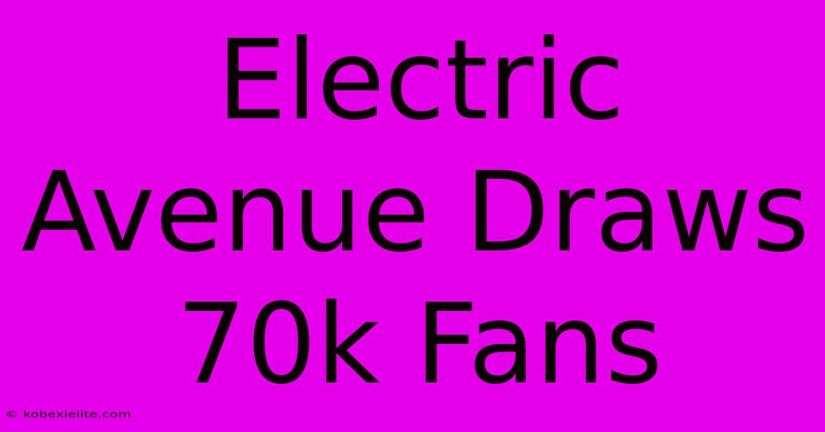 Electric Avenue Draws 70k Fans