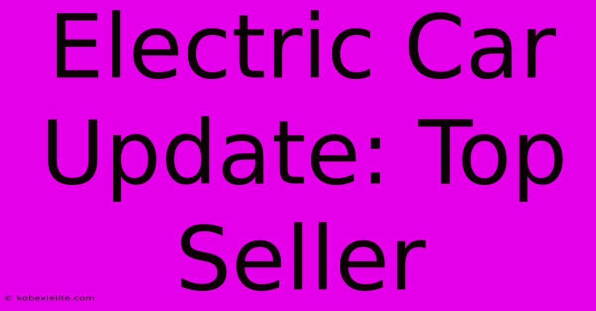 Electric Car Update: Top Seller